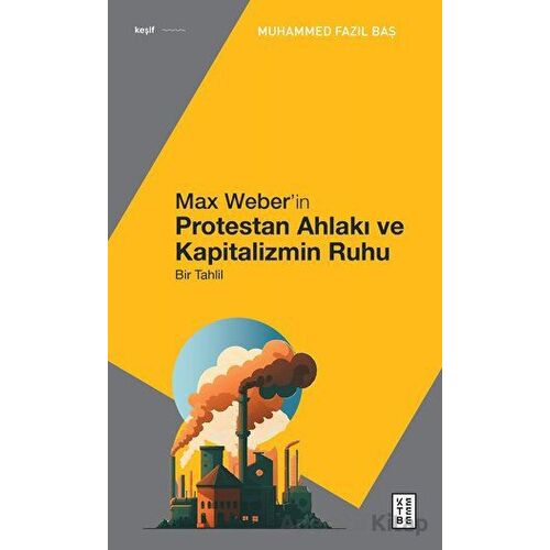 Max Weber’in Protestan Ahlakı - Muhammed Fazıl Baş - Ketebe Yayınları