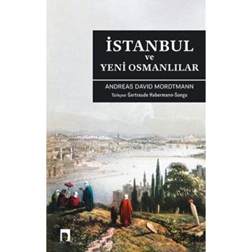 İstanbul ve Yeni Osmanlılar - Andreas David Mordtmann - Dergah Yayınları