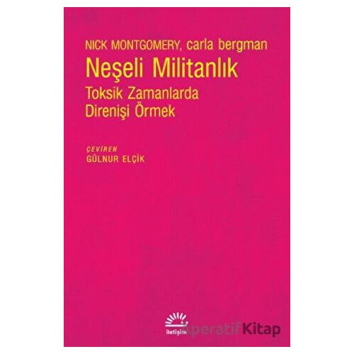 Neşeli Militanlık - Toksik Zamanlarda Direnişi Örmek - Carla Bergman - İletişim Yayıncılık