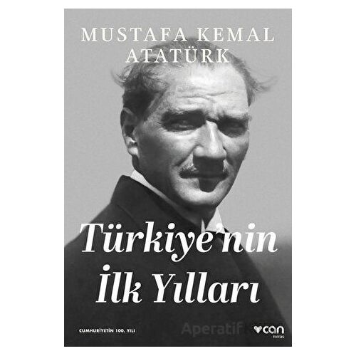 Türkiyenin İlk Yılları - Gazi Mustafa Kemal Atatürk - Can Yayınları