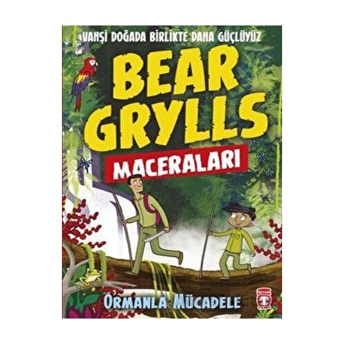 Ormanla Mücadele - Bear Grylls Maceraları - Bear Grylls - Timaş Çocuk