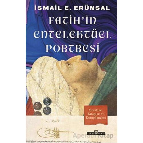 Fatihin Entelektüel Portresi - İsmail E. Erünsal - Timaş Yayınları