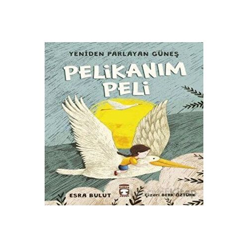 Pelikanım Peli - Yeniden Parlayan Güneş - Esra Bulut - Timaş Çocuk