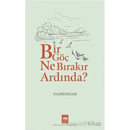 Bir Göç Ne Bırakır Ardında? - Nazım Payam - Ötüken Neşriyat