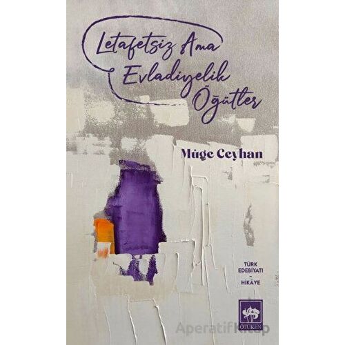 Letafetsiz Ama Evladiyelik Öğütler - Müge Ceyhan - Ötüken Neşriyat