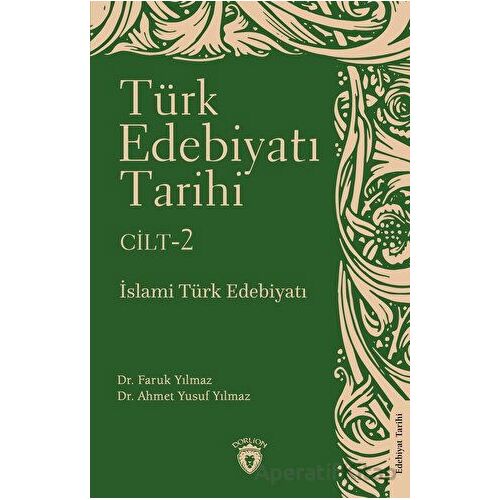 Türk Edebiyatı Tarihi 2. Cilt İslami Türk Edebiyatı - Faruk Yılmaz - Dorlion Yayınları