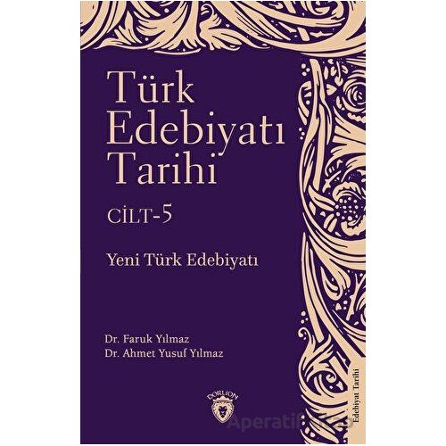 Türk Edebiyatı Tarihi 5. Cilt Yeni Türk Edebiyatı - Faruk Yılmaz - Dorlion Yayınları