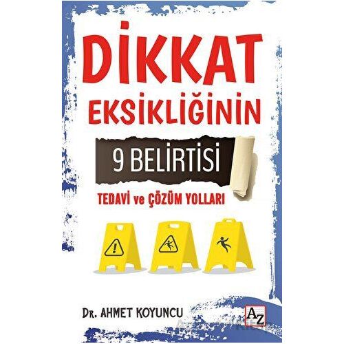 Dikkat Eksikliğinin 9 Belirtisi Tedavi ve Çözüm Yolları - Ahmet Koyuncu - Az Kitap