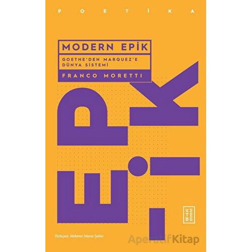 Modern Epik - Goethe’den Marquez’e Dünya Sistemi - Franco Moretti - Ketebe Yayınları