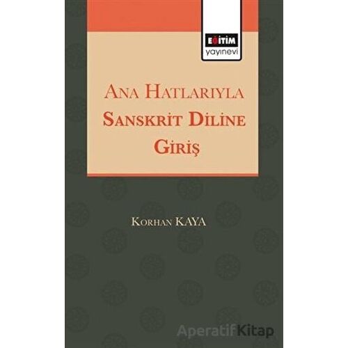 Ana Hatlarıyla Sanskrit Diline Giriş - Korhan Kaya - Eğitim Yayınevi - Ders Kitapları