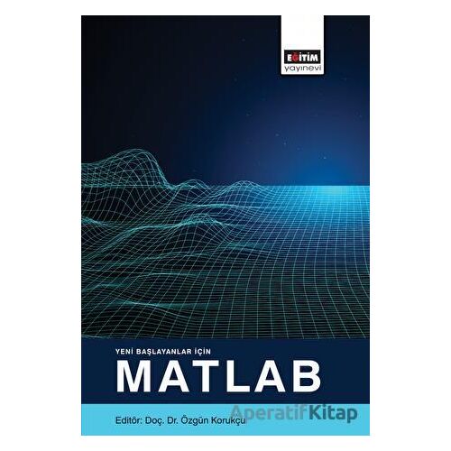 Yeni Başlayanlar İçin Matlab - Kolektif - Eğitim Yayınevi - Ders Kitapları