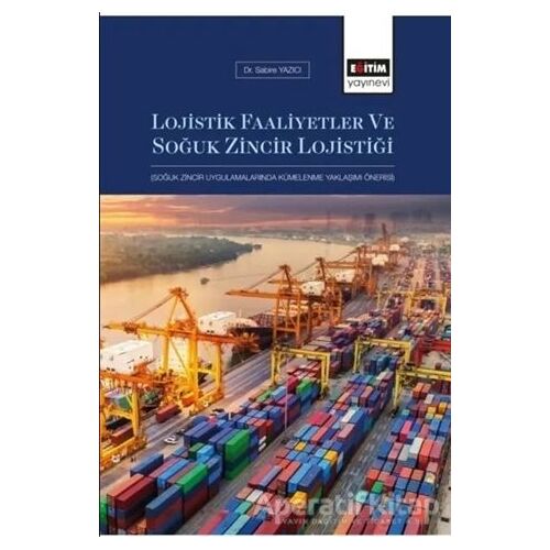 Lojistik Faaliyetler ve Soğuk Zincir Lojistiği - Sabire Yazıcı - Eğitim Yayınevi - Ders Kitapları