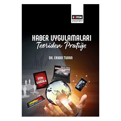 Haber Uygulamaları - Erkan Turan - Eğitim Yayınevi - Bilimsel Eserler