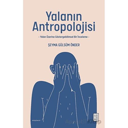 Yalanın Antropolojisi - Şeyma Gülsüm Önder - Ketebe Yayınları