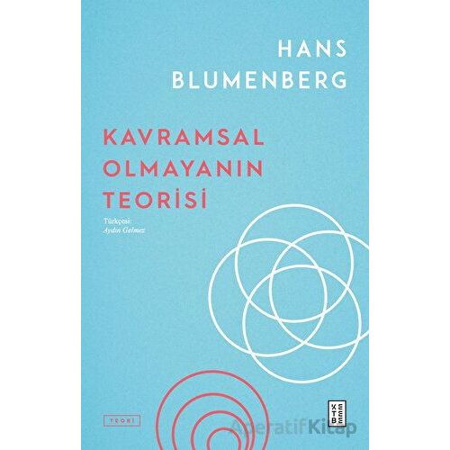 Kavramsal Olmayanın Teorisi - Hans Blumenberg - Ketebe Yayınları