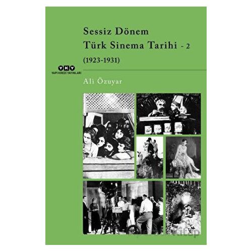 Sessiz Dönem Türk Sinema Tarihi - 2 (1923-1931) - Ali Özuyar - Yapı Kredi Yayınları