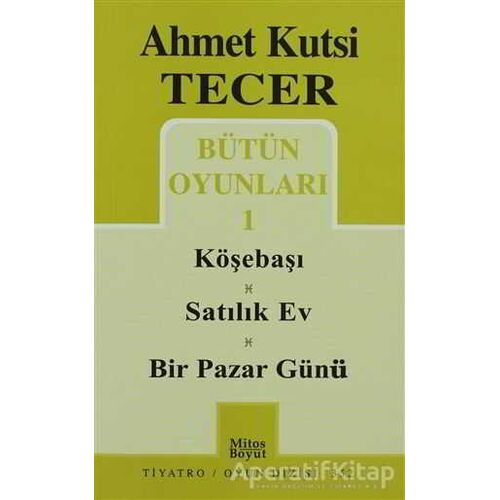 Bütün Oyunları 1 Köşebaşı-Satılık Ev-Bir Pazar Günü - Ahmet Kutsi Tecer - Mitos Boyut Yayınları