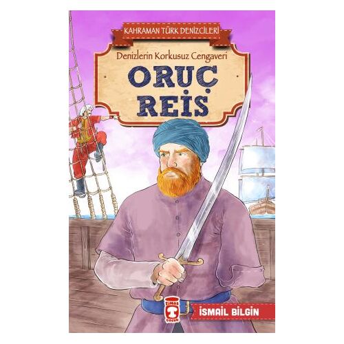 Oruç Reis - Kahraman Türk Denizcileri - İsmail Bilgin - Timaş Çocuk
