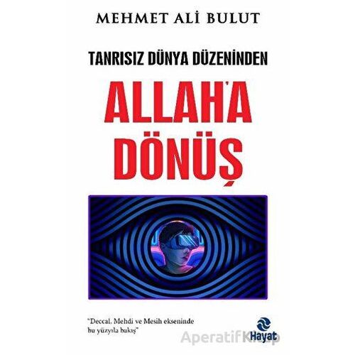 Tanrısız Dünya Düzeninden Allaha Dönüş - Mehmet Ali Bulut - Hayat Yayınları
