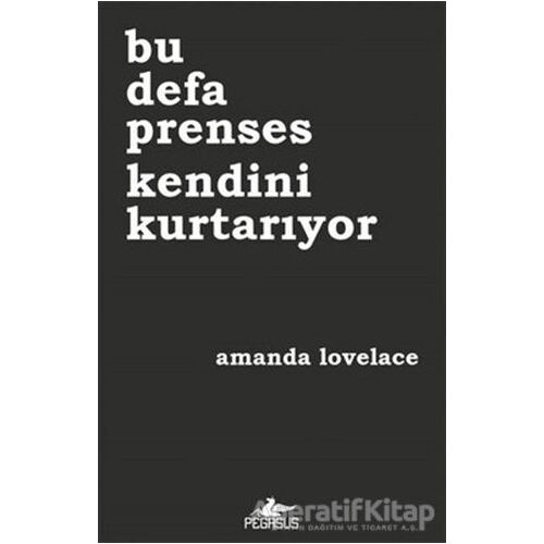 Bu Defa Prenses Kendini Kurtarıyor - Amanda Lovelace - Pegasus Yayınları