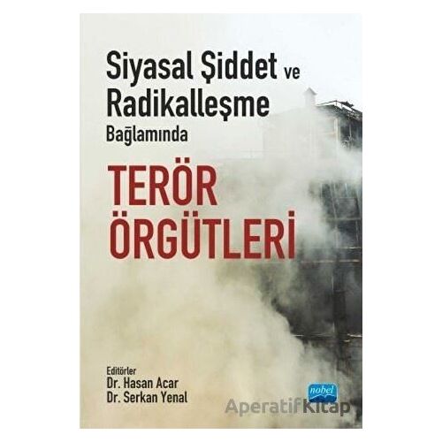 Siyasal Şiddet ve Radikalleşme Bağlamında Terör Örgütleri - Serkan Yenal - Nobel Akademik Yayıncılık