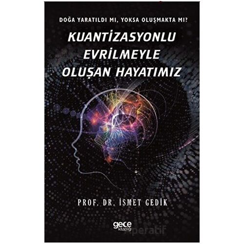 Kuantizasyonlu Evrilmeyle Oluşan Hayatımız - İsmet Gedik - Gece Kitaplığı