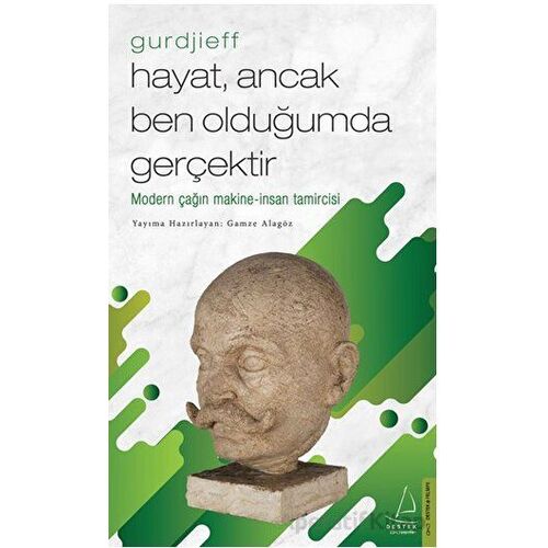 Hayat, Ancak Ben Olduğumda Gerçektir - Gurdjieff - Gamze Alagöz - Destek Yayınları