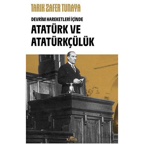 Atatürk ve Atatürkçülük - Tarık Zafer Tunaya - Kronik Kitap