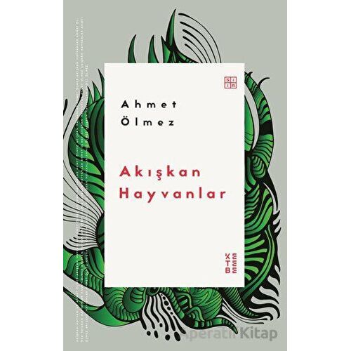 Akışkan Hayvanlar - Ahmet Ölmez - Ketebe Yayınları