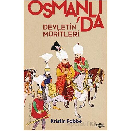 Osmanlıda Devletin Müritleri - Kristin Fabbe - Fol Kitap