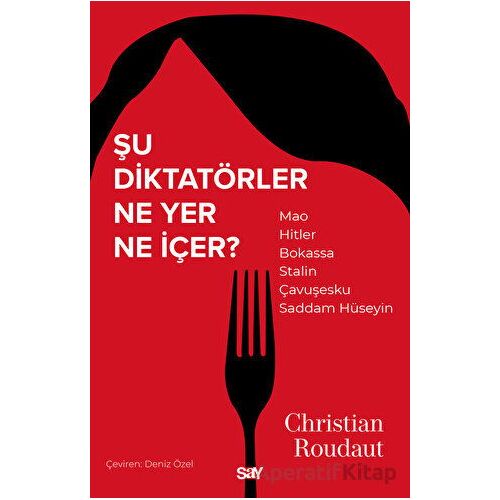 Şu Diktatörler Ne Yer Ne İçer? - Christian Roudaut - Say Yayınları