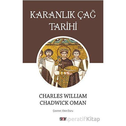 Karanlık Çağ Tarihi - Charles William Chadwick Oman - Say Yayınları