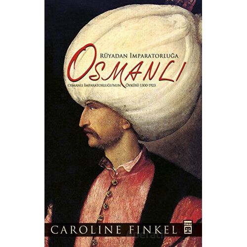 Rüyadan İmparatorluğa Osmanlı - Caroline Finkel - Timaş Yayınları