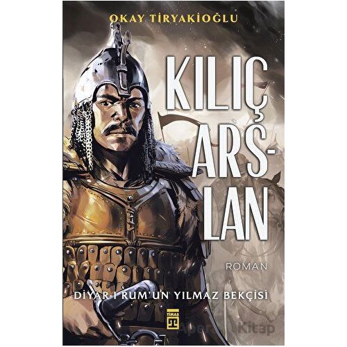 Kılıç Arslan - Okay Tiryakioğlu - Timaş Yayınları