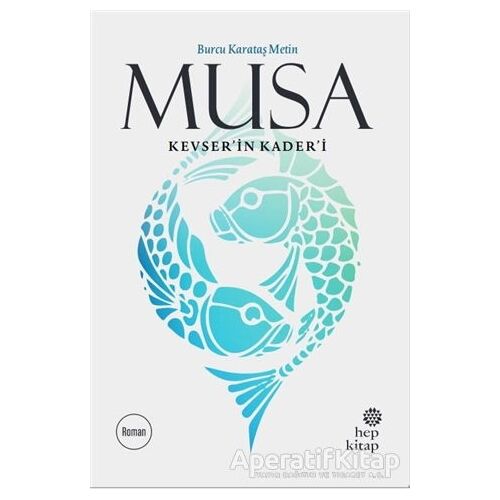 Musa Kevser’in Kader’i - Burcu Karataş Metin - Hep Kitap