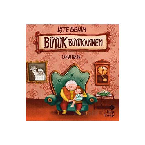 İşte Benim Büyük Büyükannem - Cansu Erkan - Hep Kitap
