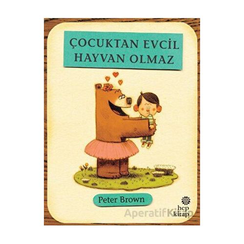 Çocuktan Evcil Hayvan Olmaz - Peter Brown - Hep Kitap