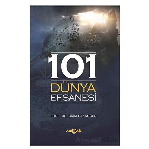 101 Dünya Efsanesi - Saim Sakaoğlu - Akçağ Yayınları