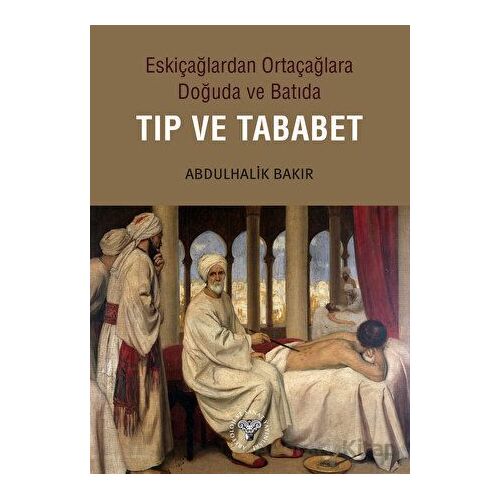 Eskiçağlardan Ortaçağlara Doğuda ve Batıda Tıp ve Tababet Arkeoloji ve Sanat Yayınları