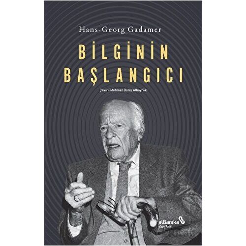 Bilginin Başlangıcı - Hans-Georg Gadamer - Albaraka Yayınları