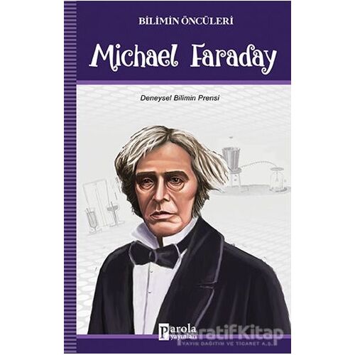 Michael Faraday - Bilimin Öncüleri - Turan Tektaş - Parola Yayınları