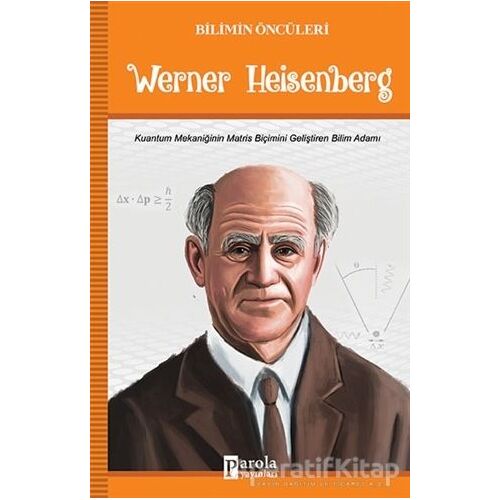 Werner Heisenberg - Bilimin Öncüleri - Turan Tektaş - Parola Yayınları