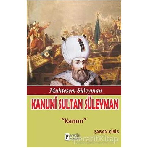 Muhteşem Süleyman: Kanuni Sultan Süleyman - Şaban Çibir - Parola Yayınları