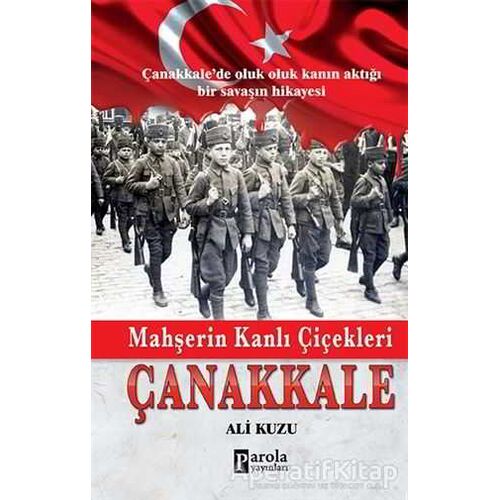 Mahşerin Kanlı Çiçekleri Çanakkale - Ali Kuzu - Parola Yayınları