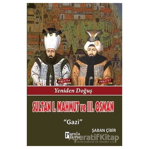 Sultan 1. Mahmut ve 3. Osman - Şaban Çibir - Parola Yayınları