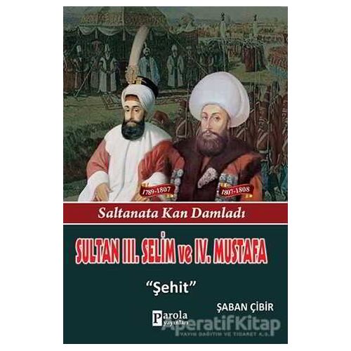 Sultan 3. Selim ve 4. Mustafa - Şaban Çibir - Parola Yayınları