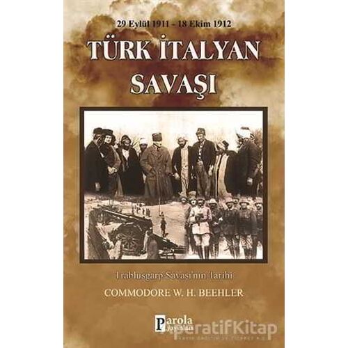 Türk-İtalyan Savaşı (29 Eylül 1911-18 Ekim 1912) - Commodore W.H. Beehler - Parola Yayınları