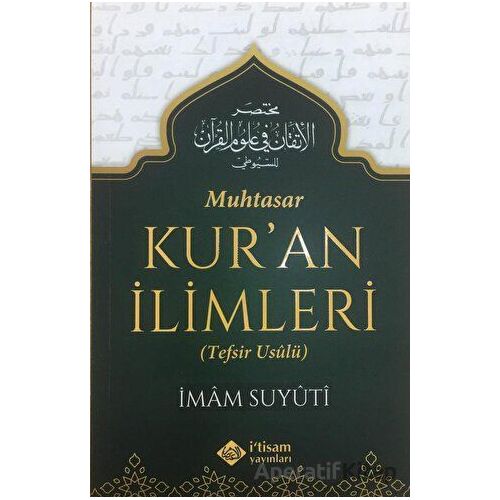 Muhtasar Kuran İlimleri (Tefsir Usulü) - İmam Suyuti - İtisam Yayınları