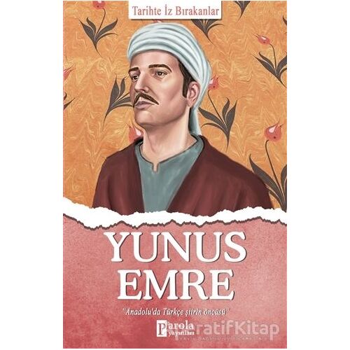 Yunus Emre - Tarihte İz Bırakanlar - Turan Tektaş - Parola Yayınları