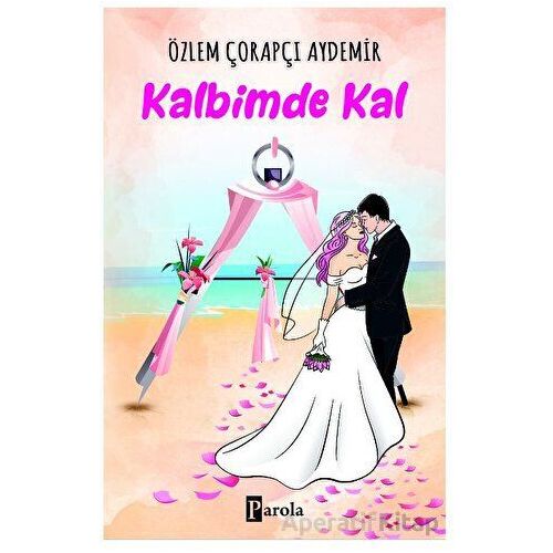 Kalbimde Kal - Özlem Çorapçı Aydemir - Parola Yayınları